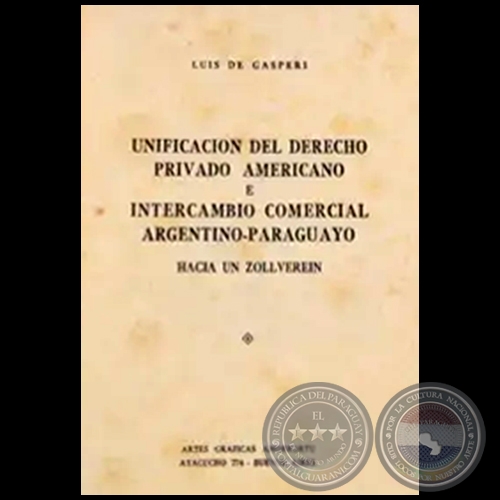 UNIFICACIÓN DEL DERECHO PRIVADO AMERICANO Y INTERCAMBIO COMERCIAL ARGENTINO-PARAGUAYO - Autor: LUIS DE GÁSPERI - Año 1937